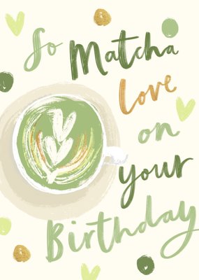 So Matcha Love On Your Birthday Pun Card