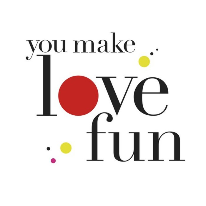 You Make Love Fun Card