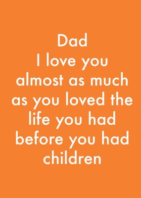 Dad I Love You Almost As Much Humour Typographic Card