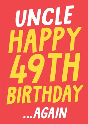 Uncle Happy 49th Birthday Again Birthday Card