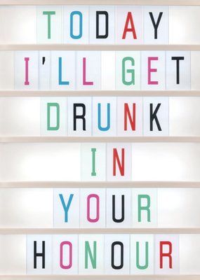 Funny Ill Get Drunk In Your Honour Card