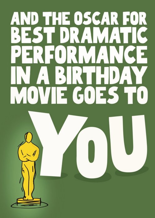And The Oscar For Best Dramatic Performance In A Birthday Movie Goes To You Card