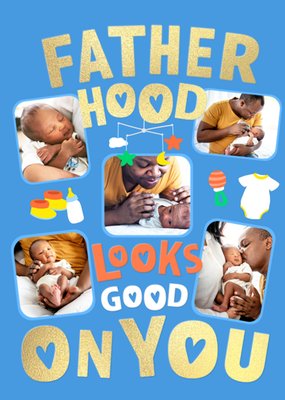 Fatherhood Looks Good On You Photo Upload Card