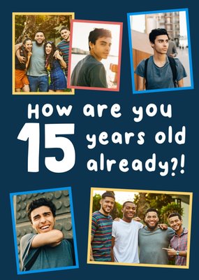 How Are You 15 Years Old Already Photo Upload Birthday Card