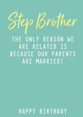 Funny Step Brother The Only Reason We Are Related Birthday Card