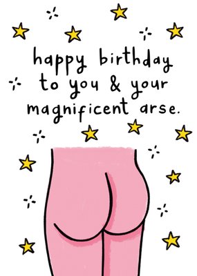 Scribbler Happy Birthday To You And Your Magnificent Arse Illustrated Bum Card