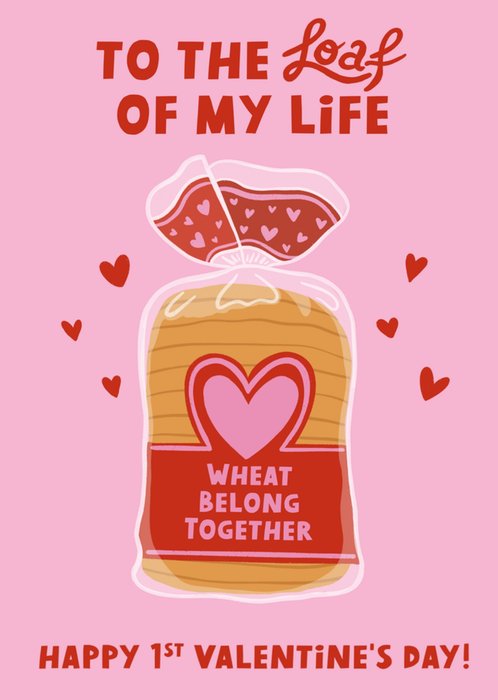 To The Loaf Of My Life Illustrated Bread Loaf Valentine's Day Card