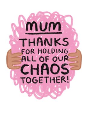 Mum Thanks For Holding All Of Our Chaos Together Card