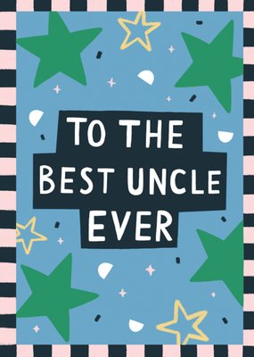 To The Best Uncle Ever Birthday Card