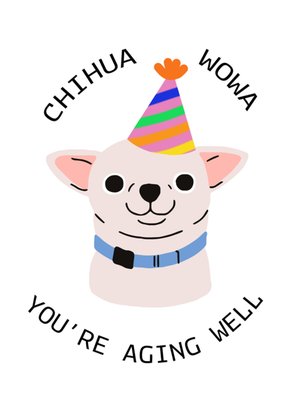 Chihua Wowa You're Aging Well Birthday Card