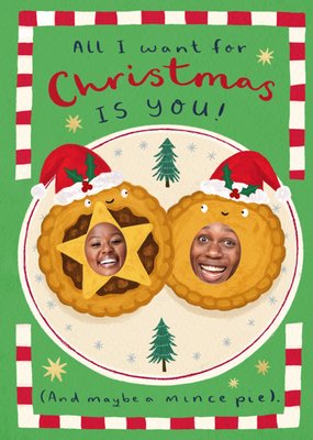 All I Want For Christmas Is You Mince Pies Photo Upload Christmas Card