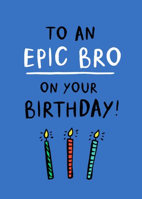 To An Epic Bro On Your Birthday Card