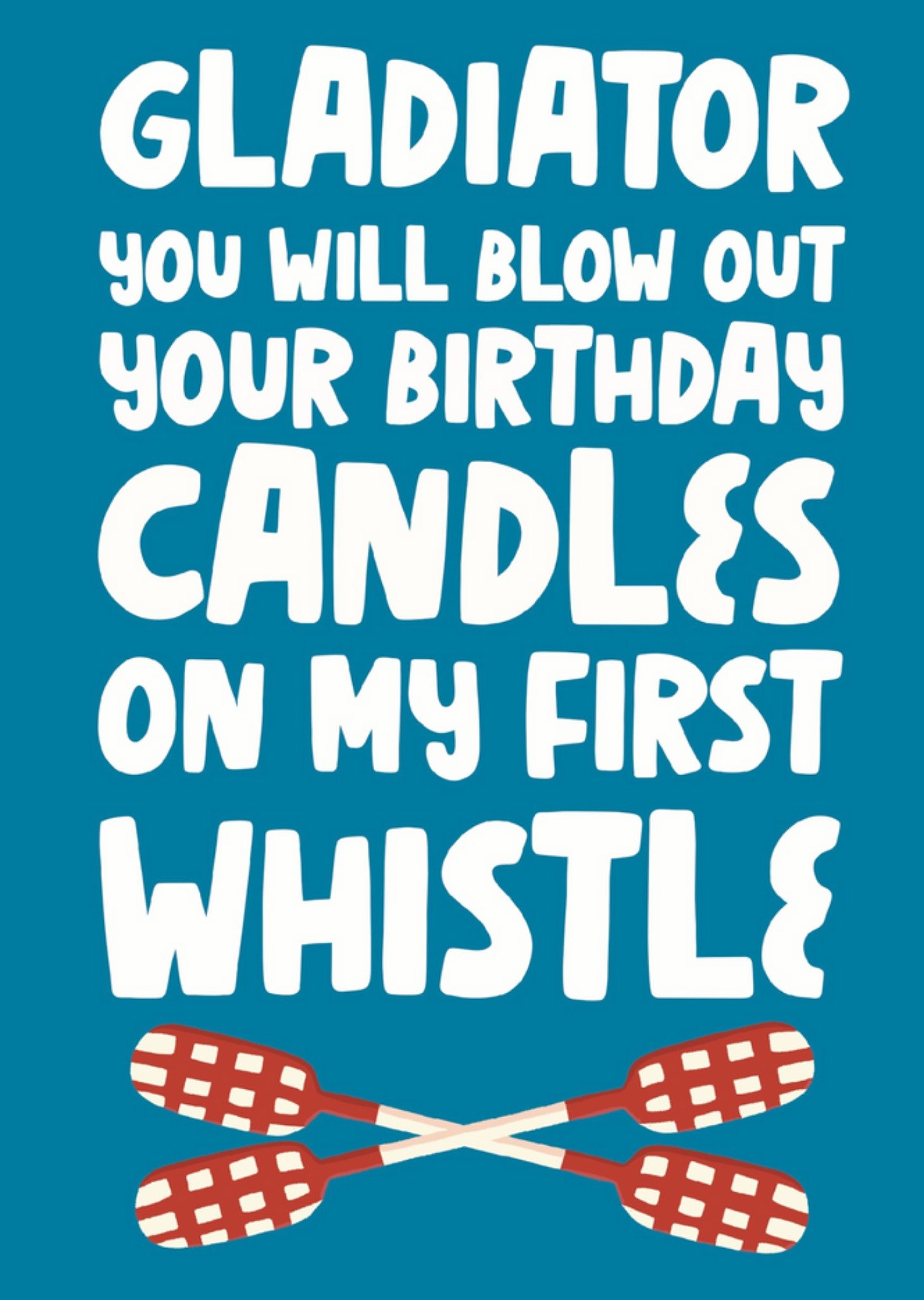 Moonpig Gladiator You Will Blow Out Your Birthday Candles On My First Whistle Card, Large