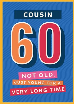 Cousin 60 Not Old Just You For A Very Long Time Typographic Birthday Card