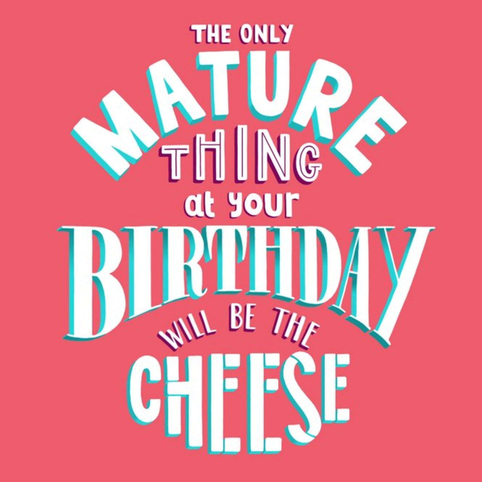 Moonpig The Only Thing Mature At Your Birthday Will Be The Cheese Card