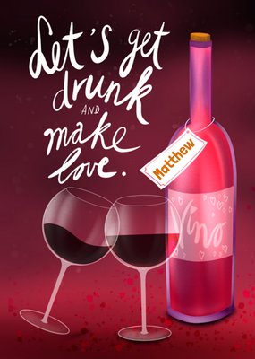 Fishuals Let's Get Drunk And Make Love Illustrated Bottle Of Vino And Wine Glasses Typography Valentine's Day Card