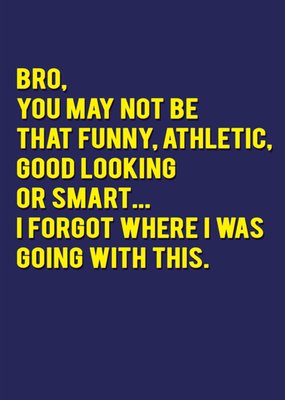 Bro You May No Be That Funny Athletic Good Looking Or Smart 21 Today Typography Birthday Card