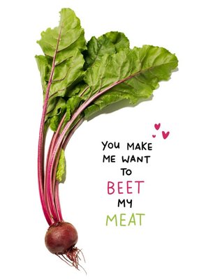 You Make Me Want To Beet My Meat Rude Valentines Day Card