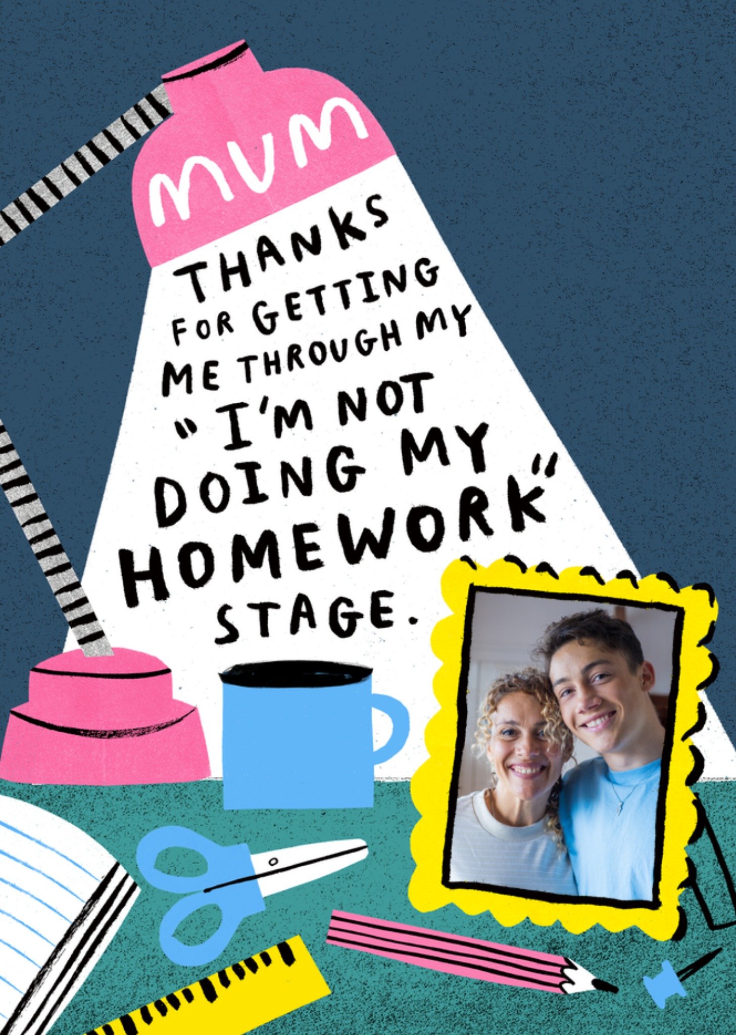 Moonpig Mum Thanks For Getting Me Through My I'm Not Doing My Homework Stage Photo Upload Card