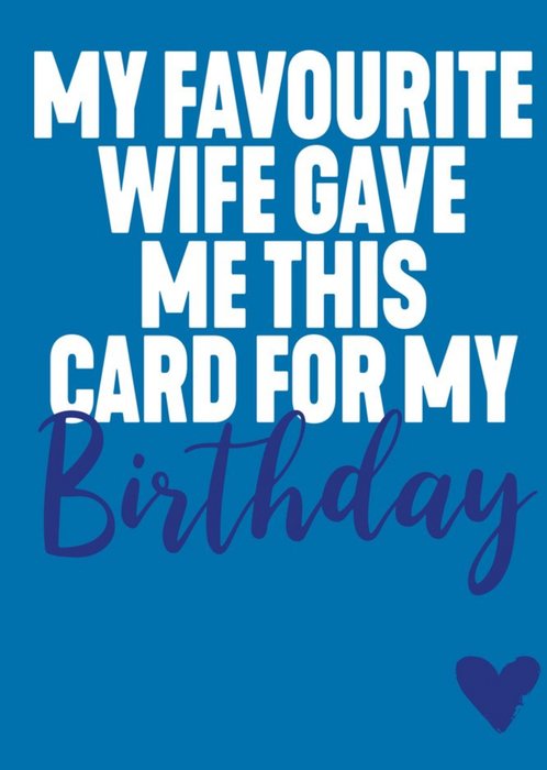 Funny Typographic My Favourite Wife Gave Me This Card For My Birthday