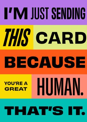CALM I'm Just Sending This Card Because You're A Great Human That's It