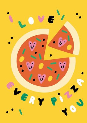 I Love Every Pizza You Card