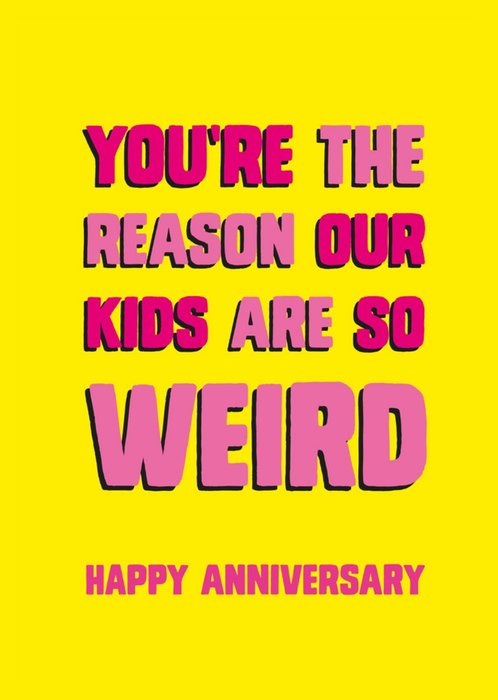 Scribbler You're The Reason Our Kids Are So Weird Happy Anniversary Card