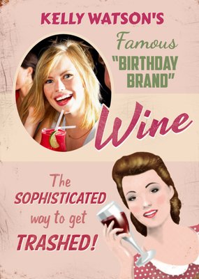 Wine Is The Sophisticated Way To Get Trashed Personalised Birthday Card