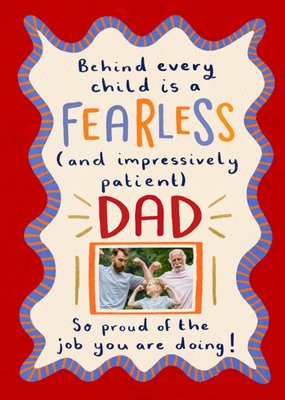 Fearless And Patient Dad Photo Upload Father's Day Card