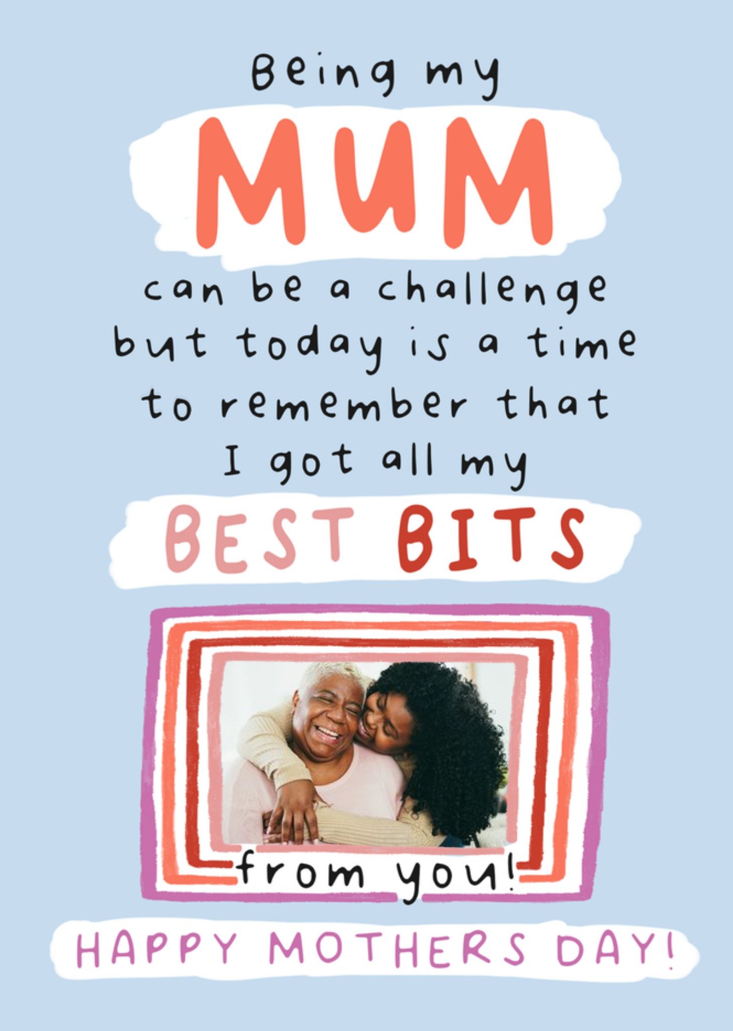 Moonpig I Got All My Best Bits From You Photo Upload Mother's Day Card