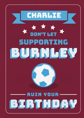 Football Legends Don't Let Supporting Burnley Ruin Your Birthday Card