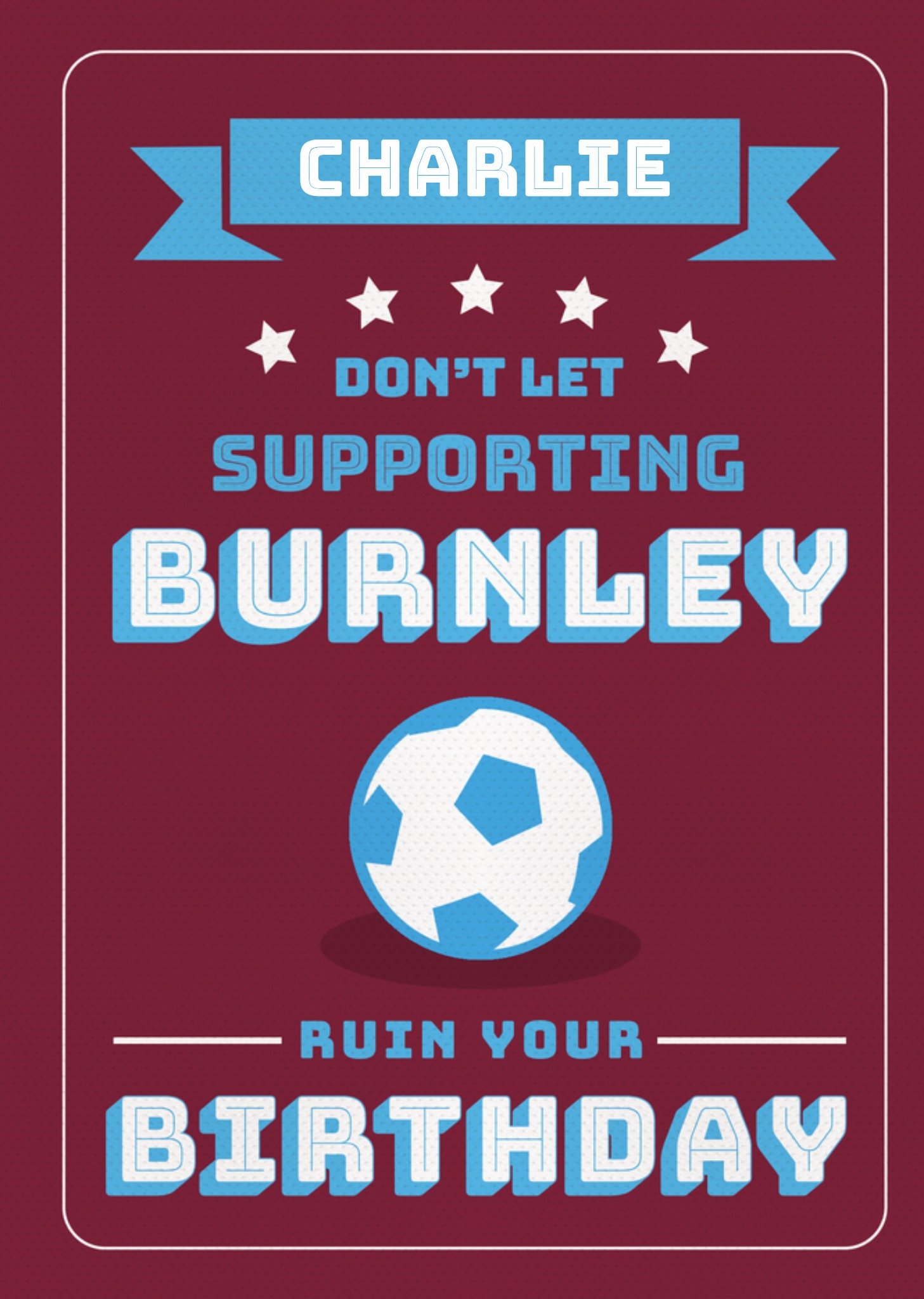 Moonpig Football Legends Don't Let Supporting Burnley Ruin Your Birthday Card, Large