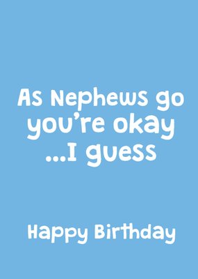 Scribbler Slightly As Nephews Go You're Okay I Guess Typographic Birthday Card