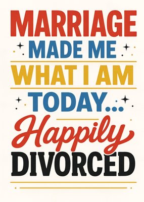 Marriage Made Me What I Am Today Happily Divorced Card