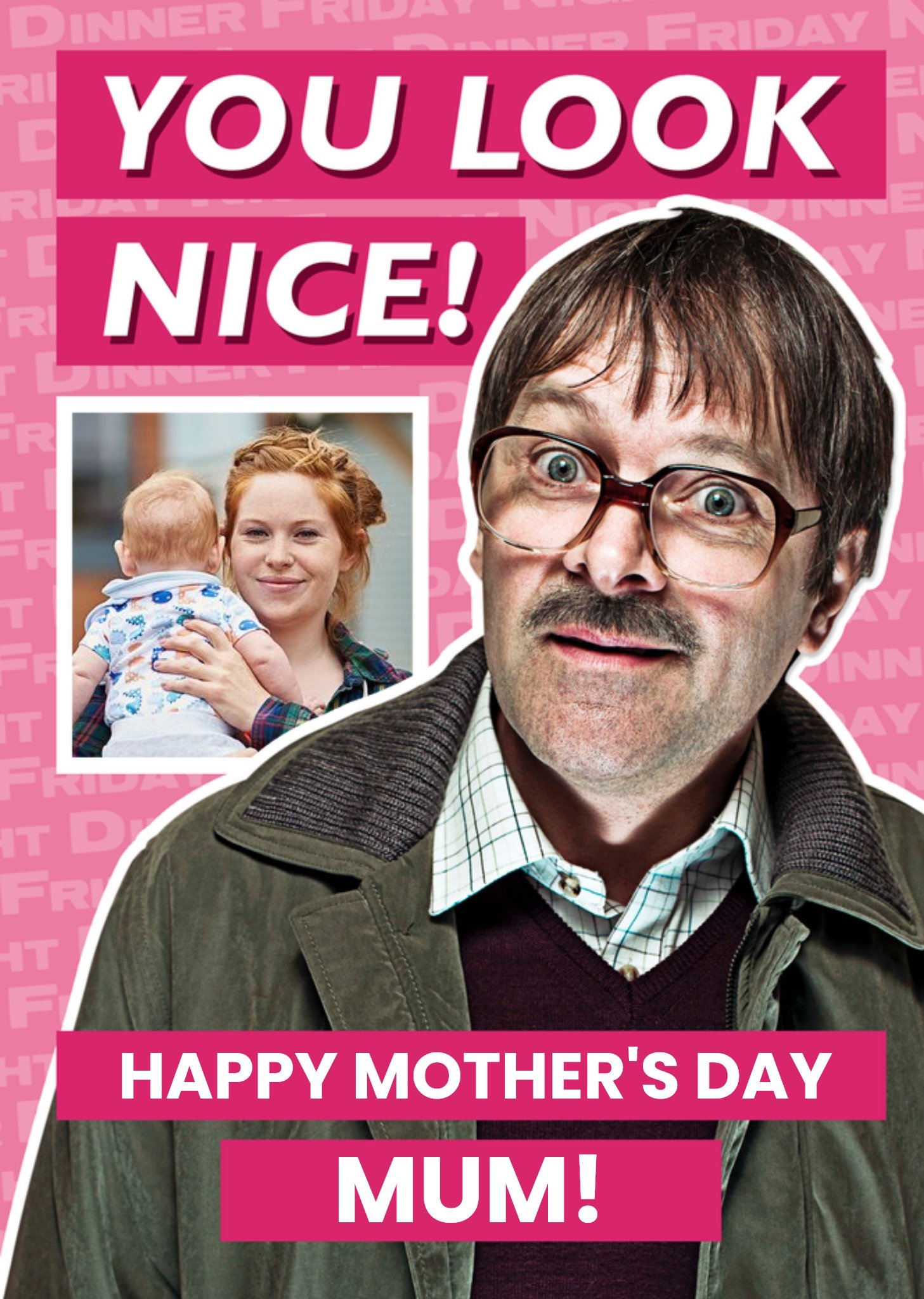 Moonpig Friday Night Dinner Jim Funny You Look Nice Happy Mothers Day Mum Card