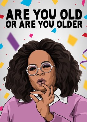 Are You Old Or Are You Older Card