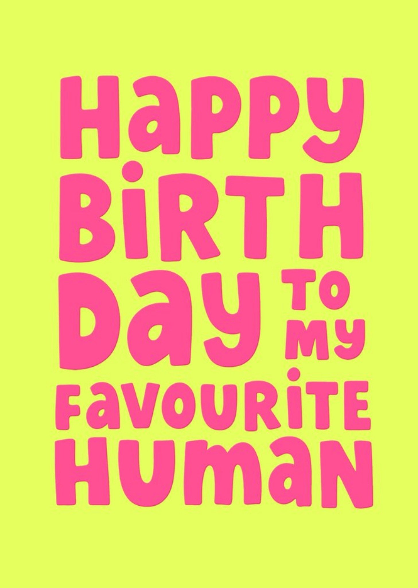 Moonpig Happy Birthday To My Favourite Human Colourful Typographic Card