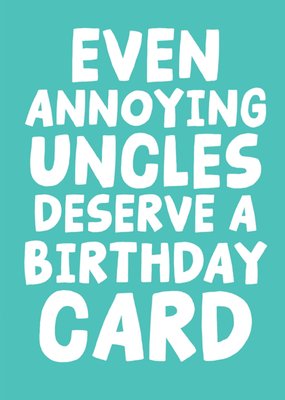 Even Annoying Uncles Deserve A Birthday Card