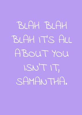 Purple Blah Blah Blah It's All About You Isn't It Personalised Greetings Card