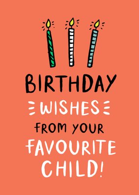 Birthday Wishes From Your Favourite Child Card