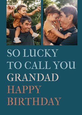 Lucky To Call You Grandad Photo Upload Birthday Card