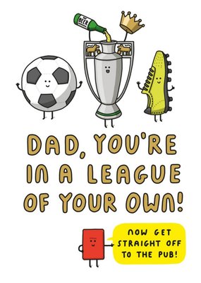 Mungo And Shoddy Dad Youre In A League Of Your Own Fathers Day Card