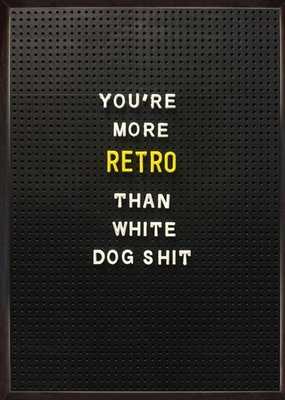 Rude Funny Youre More Retro Than White Dog Shit Card