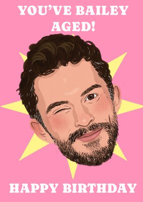 You’ve Bailey Aged Birthday Card