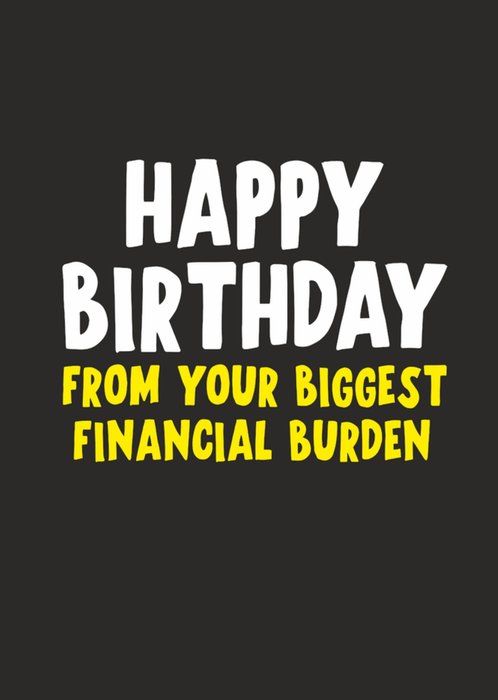 From Your Biggest Financial Burden Birthday Card