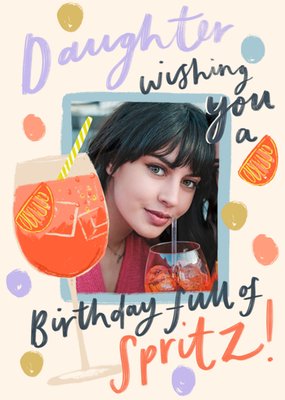 Birthday Full Of Spritz Photo Upload Card For Daughter