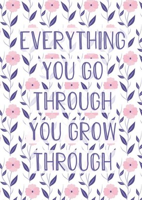 Everything You Go Through You Grow Through Card