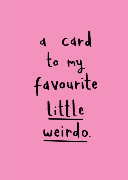 Scribbler A Card To My Favourite Little Weirdo Card