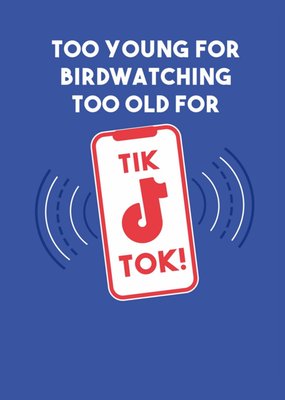 Scribbler Too Young For Birdwatching Too Old For TikTok Birthday Card