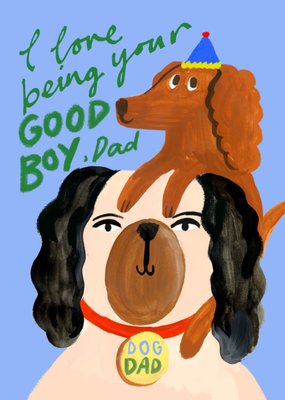 I Love Being Your Good Boy Dad Card